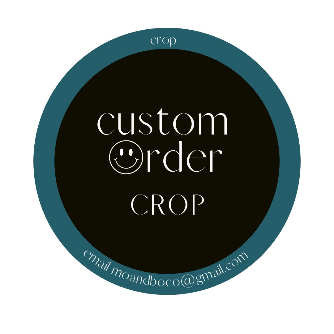 Crop - Custom Order