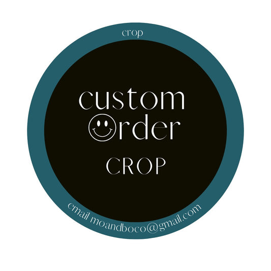 Crop - Custom Order